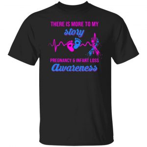 there is more to my story pregnancy and infant loss awareness t shirts long sleeve hoodies 5