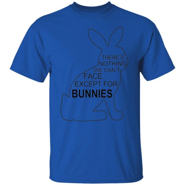 theres nothing we cant face except for bunnies t shirts hoodies long sleeve 10
