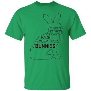 theres nothing we cant face except for bunnies t shirts hoodies long sleeve 7