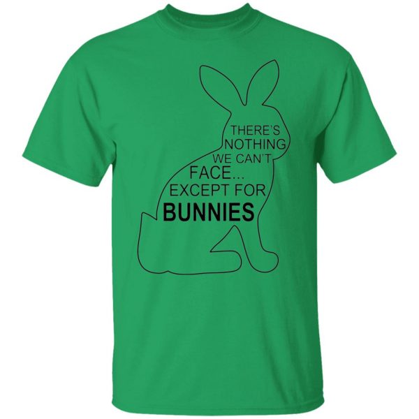 theres nothing we cant face except for bunnies t shirts hoodies long sleeve 7