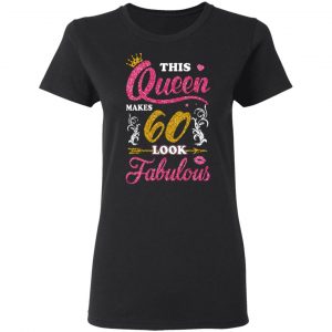 this queen makes 60 look fabulous 60th birthday t shirts long sleeve hoodies 12