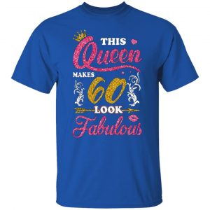 this queen makes 60 look fabulous 60th birthday t shirts long sleeve hoodies 3