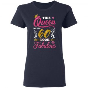 this queen makes 60 look fabulous 60th birthday t shirts long sleeve hoodies 6