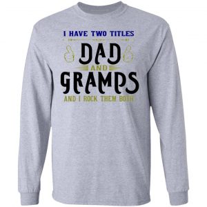 two titles dad and gramps t shirts hoodies long sleeve 2