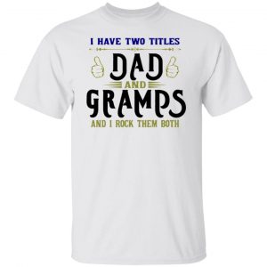 two titles dad and gramps t shirts hoodies long sleeve 3