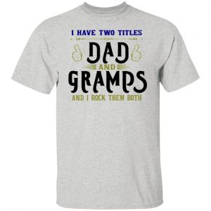 two titles dad and gramps t shirts hoodies long sleeve 4