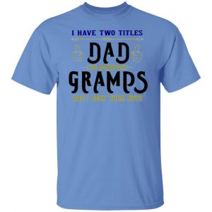 two titles dad and gramps t shirts hoodies long sleeve 5