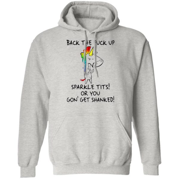 unicorn back the fuck up sparkle tits or you gon get shanked t shirts hoodies long sleeve 12