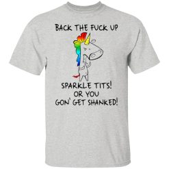 unicorn back the fuck up sparkle tits or you gon get shanked t shirts hoodies long sleeve 2