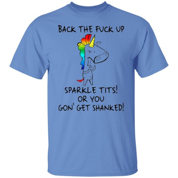 unicorn back the fuck up sparkle tits or you gon get shanked t shirts hoodies long sleeve 3