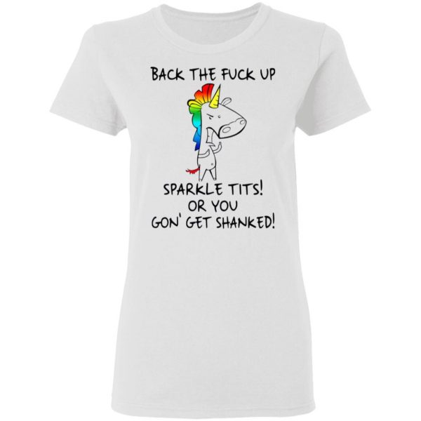 unicorn back the fuck up sparkle tits or you gon get shanked t shirts hoodies long sleeve 5