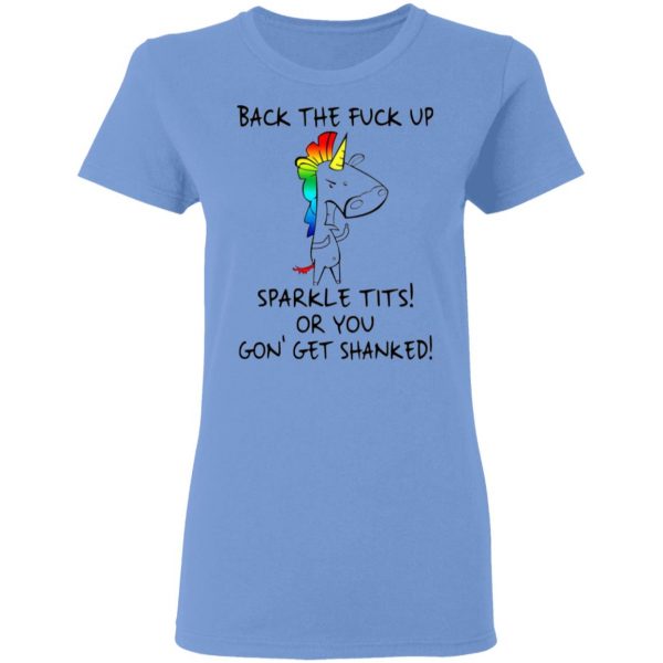 unicorn back the fuck up sparkle tits or you gon get shanked t shirts hoodies long sleeve 7