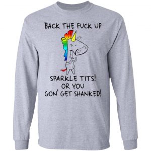 unicorn back the fuck up sparkle tits or you gon get shanked t shirts hoodies long sleeve 9