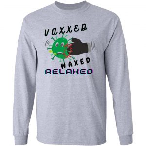 vaxxed waxed relaxed design t shirts hoodies long sleeve 4