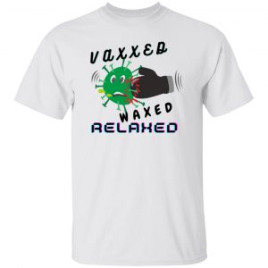 vaxxed waxed relaxed design t shirts hoodies long sleeve 7