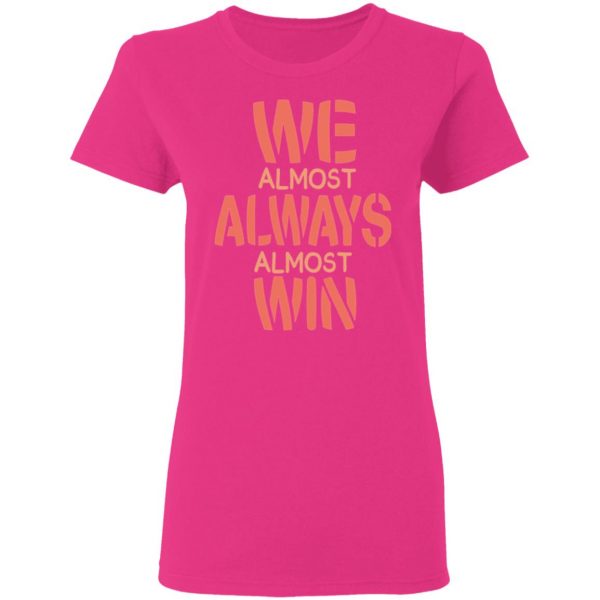 we almost always almost win funny gift t shirts hoodies long sleeve 11