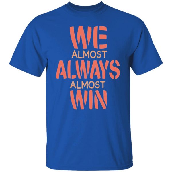 we almost always almost win funny gift t shirts hoodies long sleeve 2