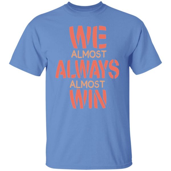 we almost always almost win funny gift t shirts hoodies long sleeve 3