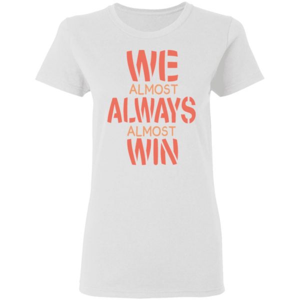 we almost always almost win funny gift t shirts hoodies long sleeve 4