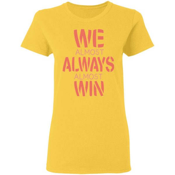 we almost always almost win funny gift t shirts hoodies long sleeve 8