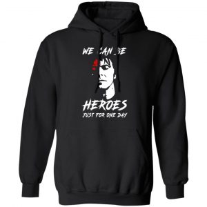 we can be heroes just for one day david bowie t shirts long sleeve hoodies 6