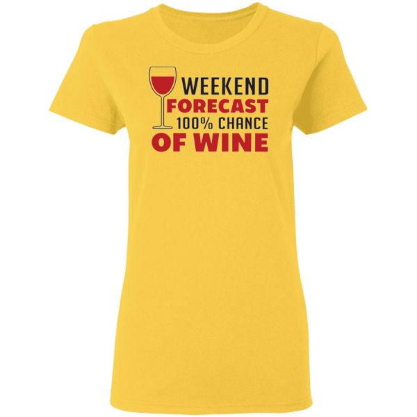 weekend forecast 100 chance of wine t shirts hoodies long sleeve 11