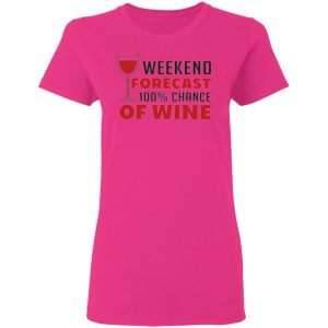 weekend forecast 100 chance of wine t shirts hoodies long sleeve 13