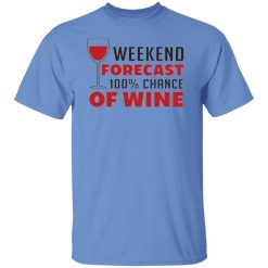 weekend forecast 100 chance of wine t shirts hoodies long sleeve 3