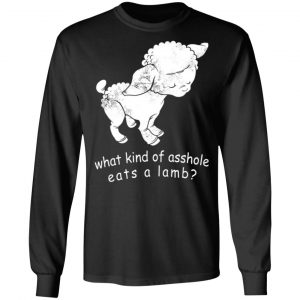 what kind of asshole eats a lamb t shirts long sleeve hoodies 7