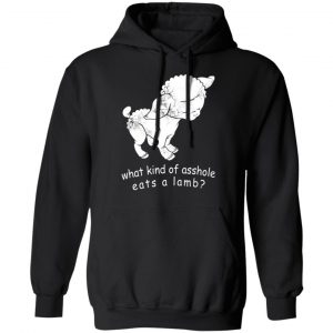 what kind of asshole eats a lamb t shirts long sleeve hoodies 8