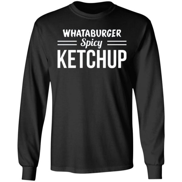 whataburger spicy ketchup t shirts long sleeve hoodies 12