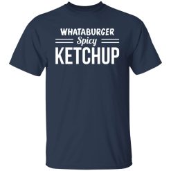 whataburger spicy ketchup t shirts long sleeve hoodies