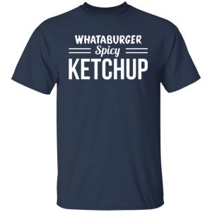 whataburger spicy ketchup t shirts long sleeve hoodies