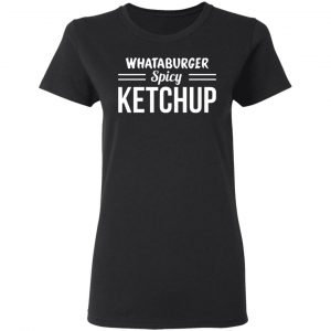 whataburger spicy ketchup t shirts long sleeve hoodies 5
