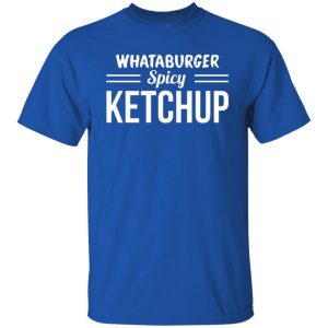 whataburger spicy ketchup t shirts long sleeve hoodies 6