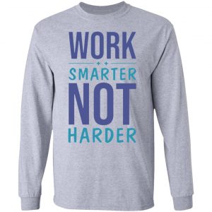 work smarter not harder success goals funny t shirts hoodies long sleeve 5
