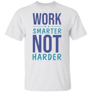 work smarter not harder success goals funny t shirts hoodies long sleeve 7