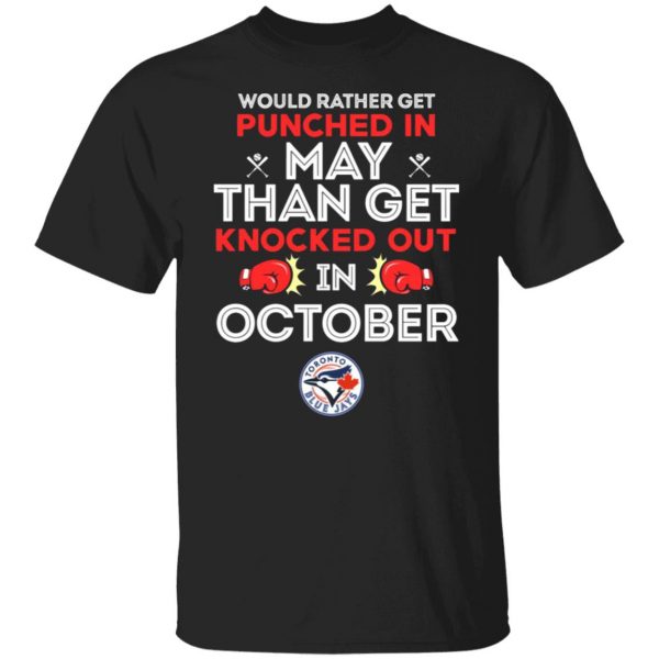 would rather get punched in may than get knocked out in october t shirts long sleeve hoodies 2