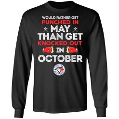 would rather get punched in may than get knocked out in october t shirts long sleeve hoodies 7