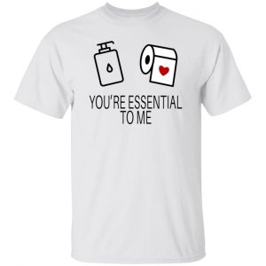 You Are My Essential T Shirts, Hoodies, Long Sleeve