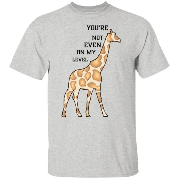 you are not even on my level t shirts hoodies long sleeve 5