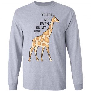 you are not even on my level t shirts hoodies long sleeve 8