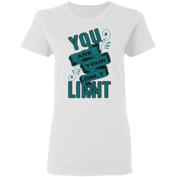 you are your only limit t shirts hoodies long sleeve 13