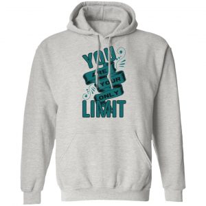 you are your only limit t shirts hoodies long sleeve 7