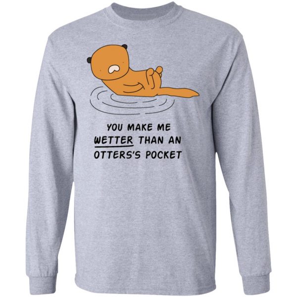 you make me wetter t shirts hoodies long sleeve 7