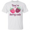 youre berry cute t shirts hoodies long sleeve