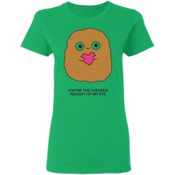 youre the chicken nugget of my eye t shirts hoodies long sleeve 11