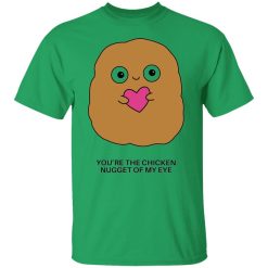 youre the chicken nugget of my eye t shirts hoodies long sleeve 2