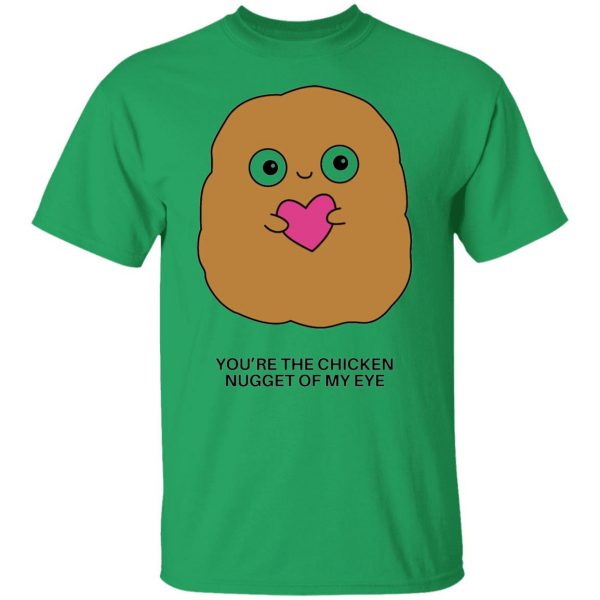 youre the chicken nugget of my eye t shirts hoodies long sleeve 2