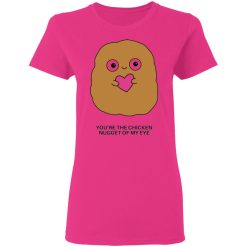 youre the chicken nugget of my eye t shirts hoodies long sleeve 4